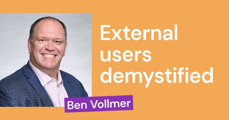 External users demystified [takeaways from a webinar with Ben Vollmer]